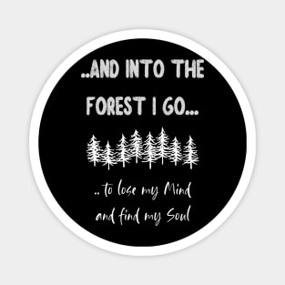 and into the Forest I go to lose my mind Magnet